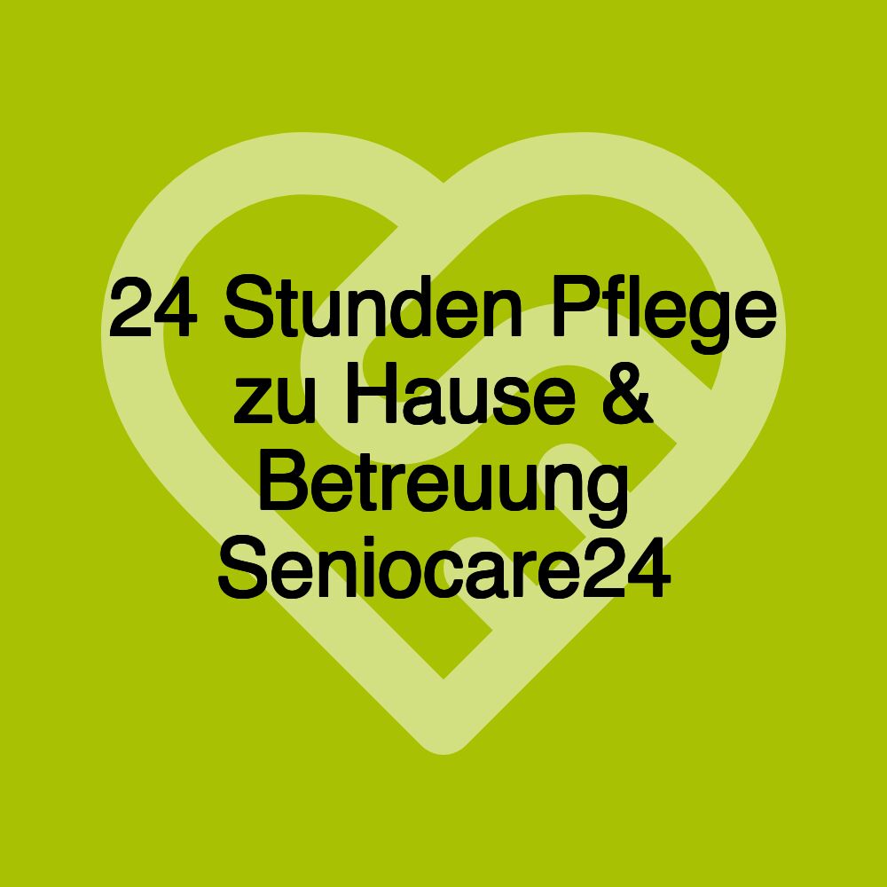 24 Stunden Pflege zu Hause & Betreuung Seniocare24