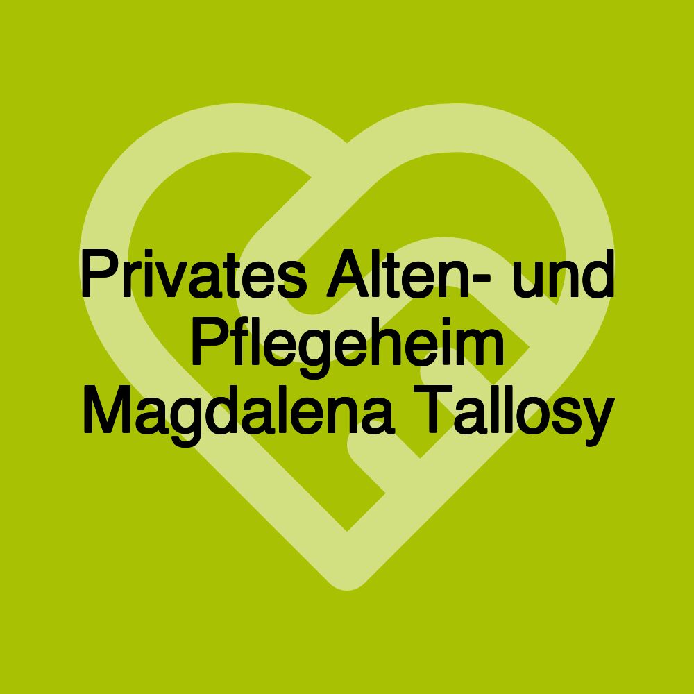 Privates Alten- und Pflegeheim Magdalena Tallosy