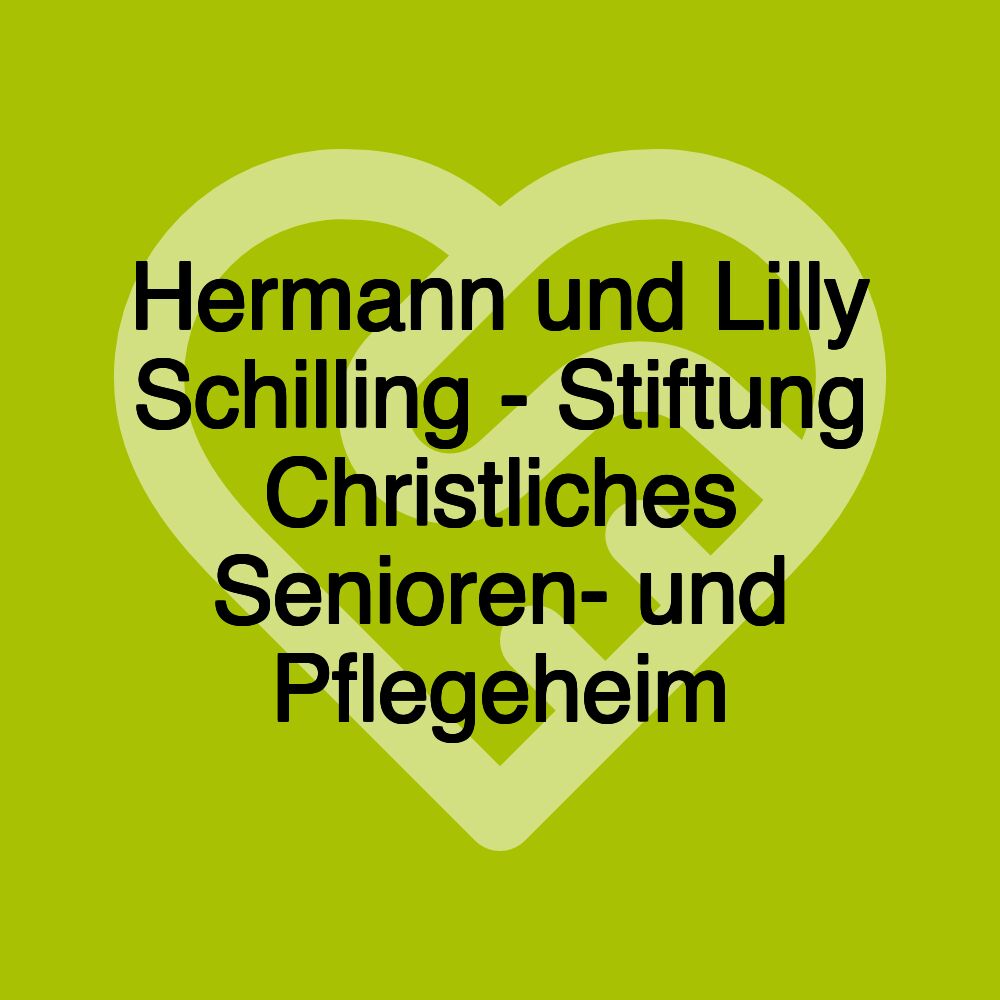 Hermann und Lilly Schilling - Stiftung Christliches Senioren- und Pflegeheim