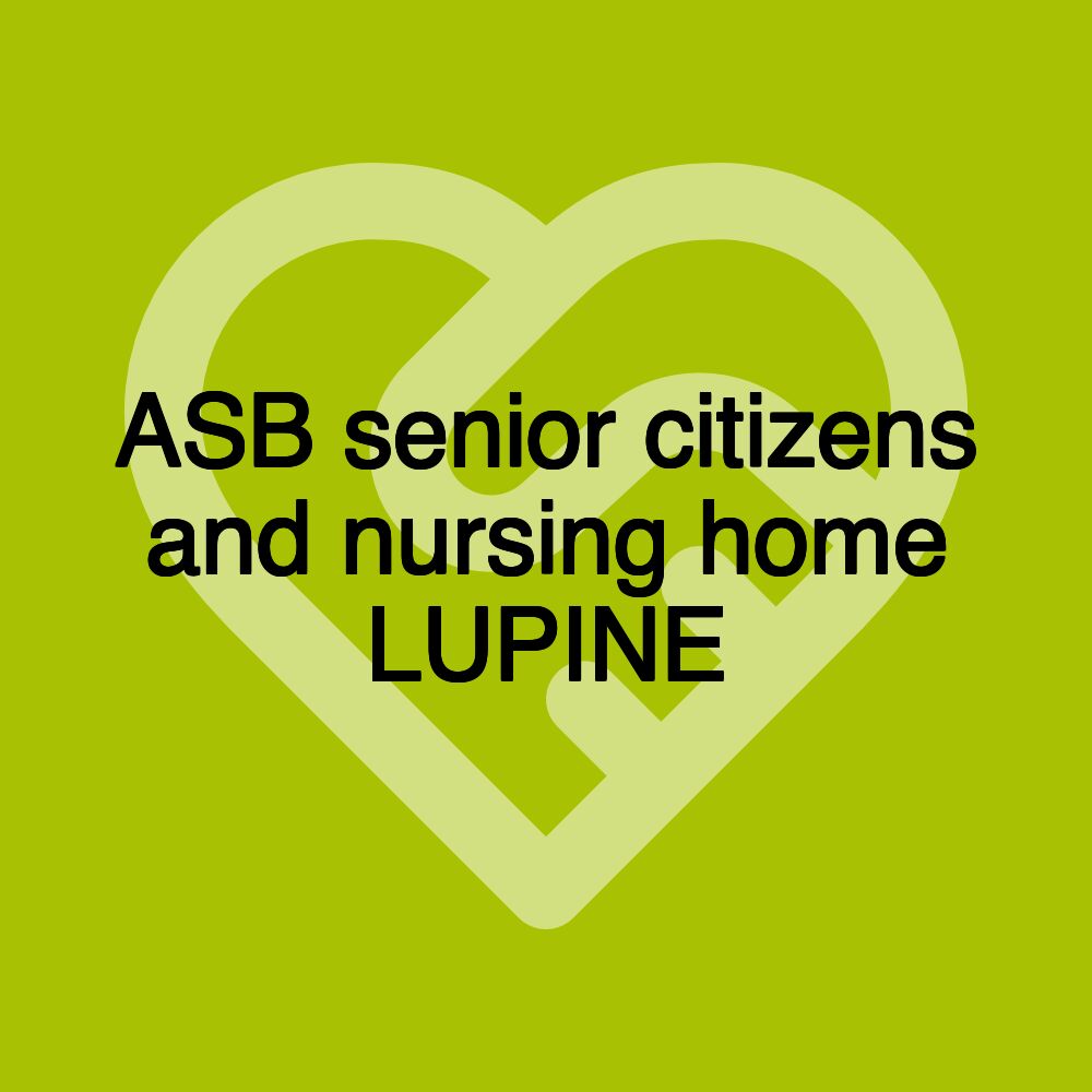 ASB senior citizens and nursing home LUPINE