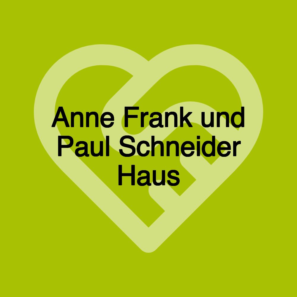 Anne Frank und Paul Schneider Haus