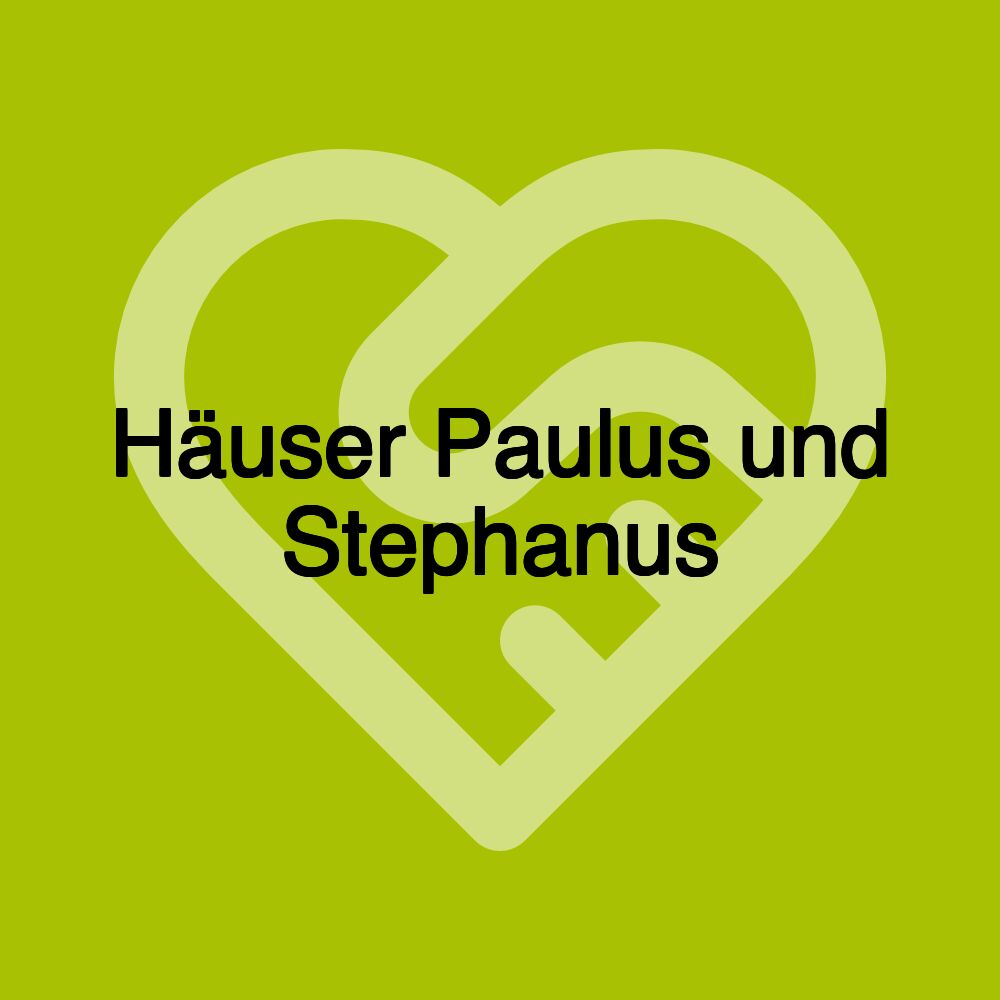 Häuser Paulus und Stephanus