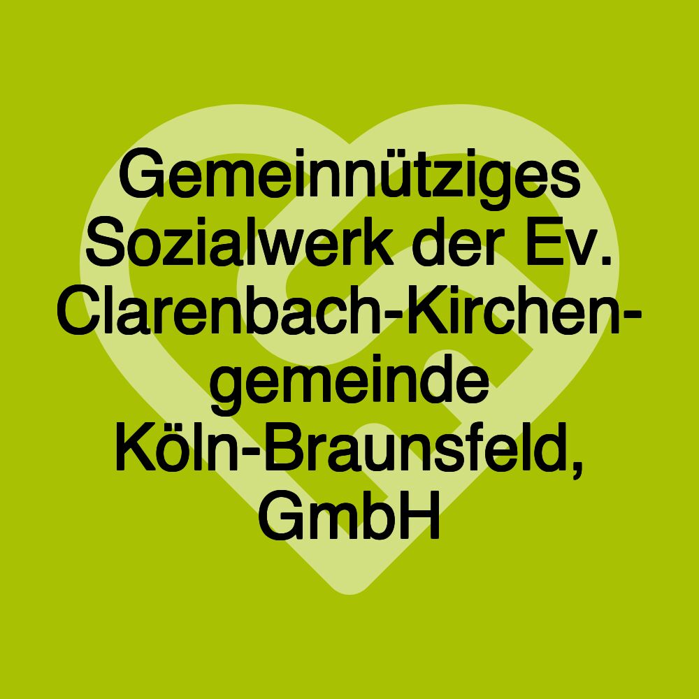 Gemeinnütziges Sozialwerk der Ev. Clarenbach-Kirchen- gemeinde Köln-Braunsfeld, GmbH