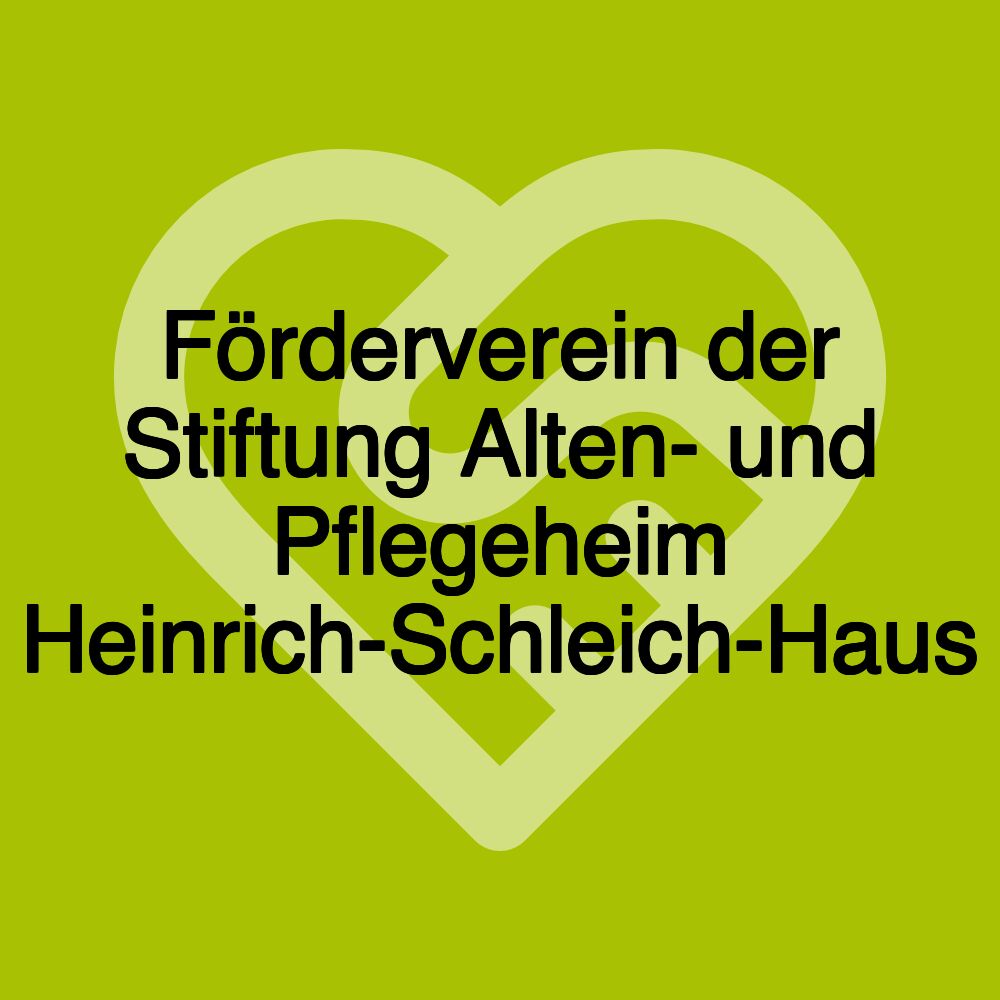 Förderverein der Stiftung Alten- und Pflegeheim Heinrich-Schleich-Haus