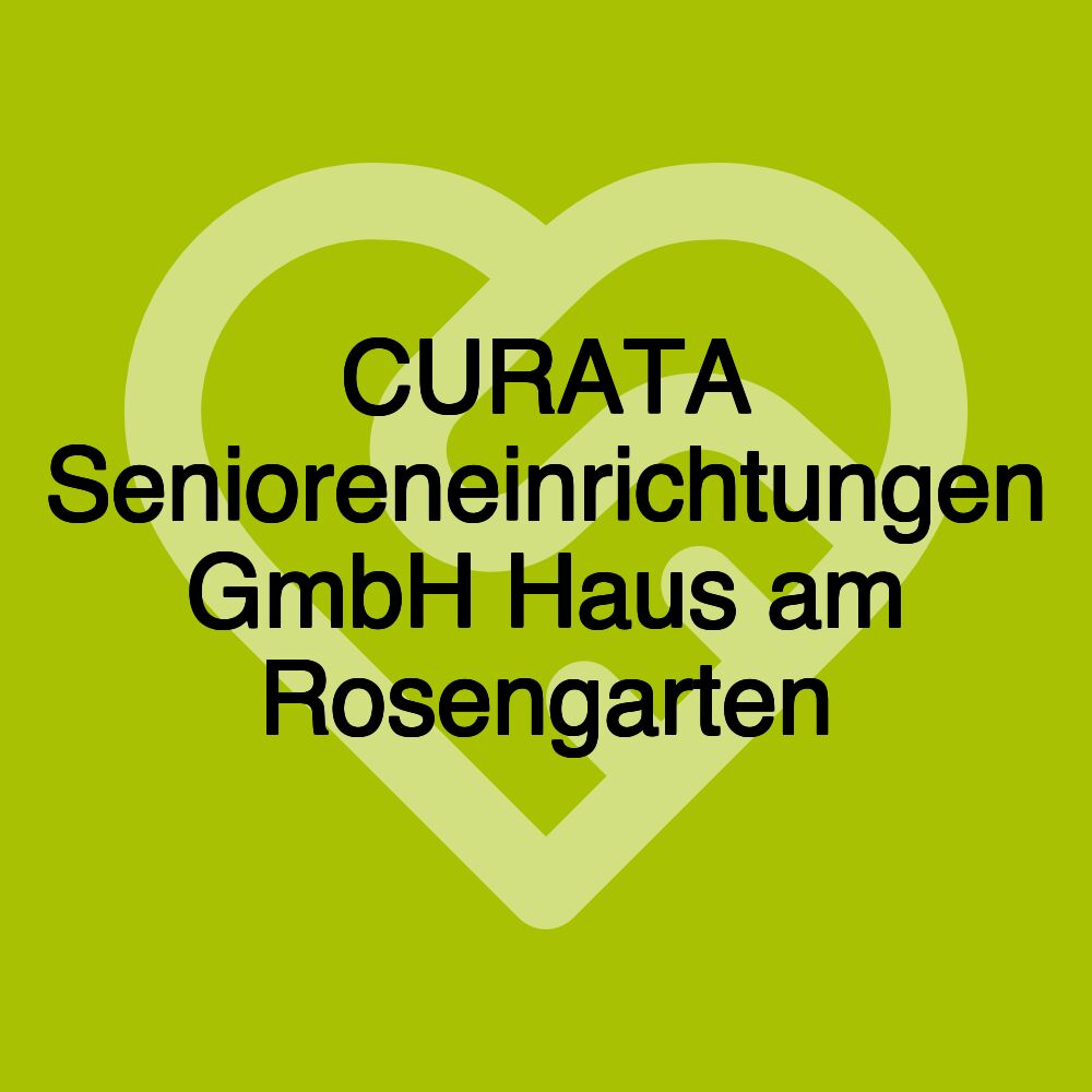 CURATA Senioreneinrichtungen GmbH Haus am Rosengarten