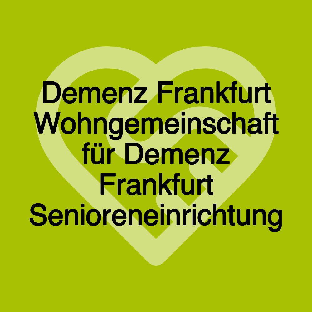 Demenz Frankfurt Wohngemeinschaft für Demenz Frankfurt Senioreneinrichtung