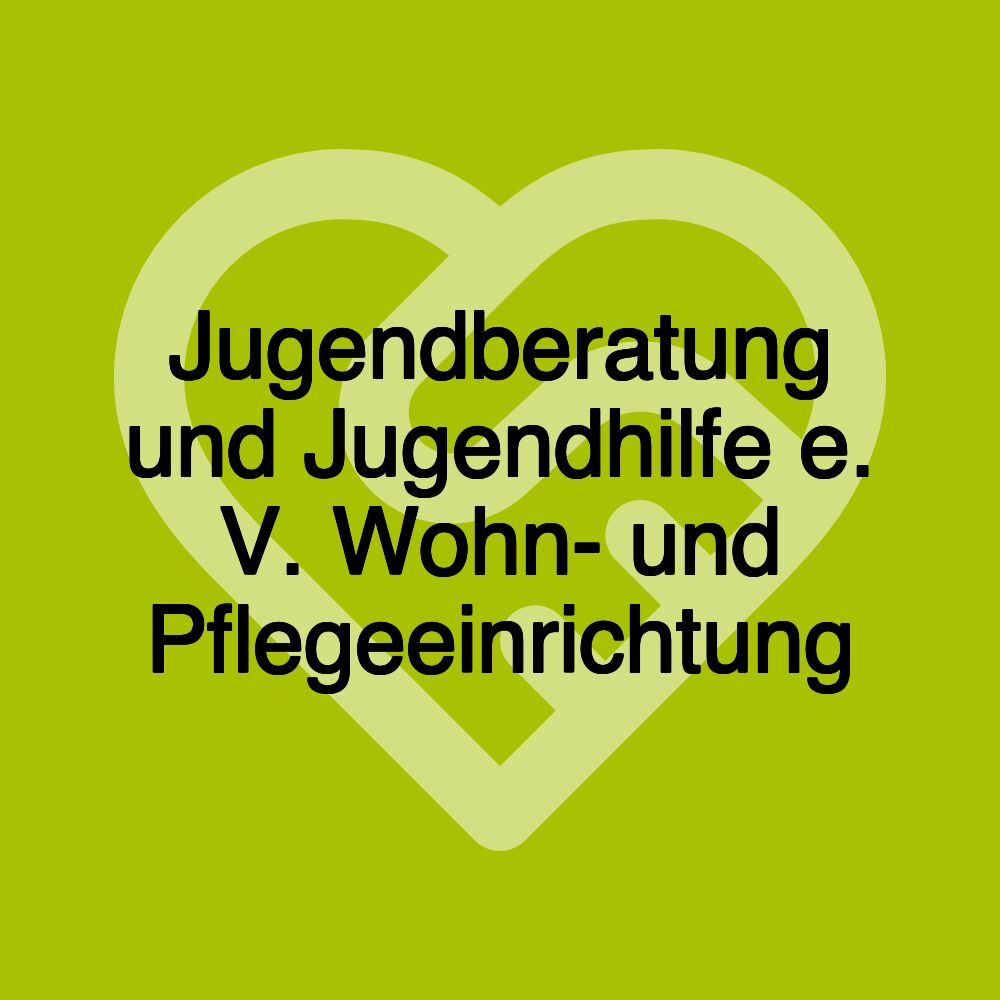 Jugendberatung und Jugendhilfe e. V. Wohn- und Pflegeeinrichtung