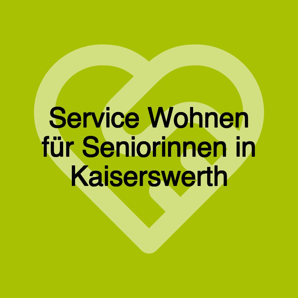 Service Wohnen für Seniorinnen in Kaiserswerth