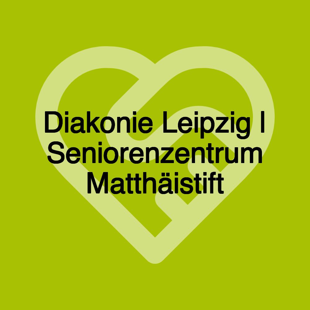 Diakonie Leipzig | Seniorenzentrum Matthäistift