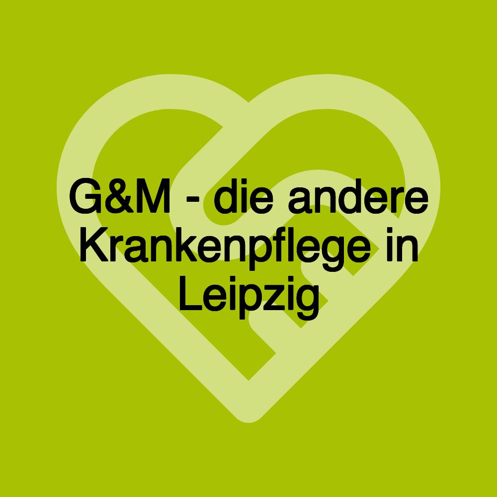 G&M - die andere Krankenpflege in Leipzig