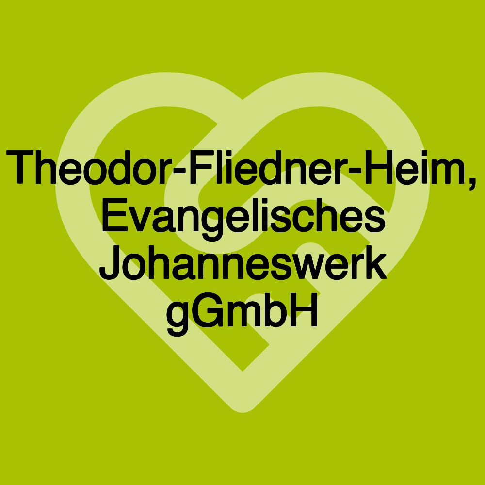 Theodor-Fliedner-Heim, Evangelisches Johanneswerk gGmbH