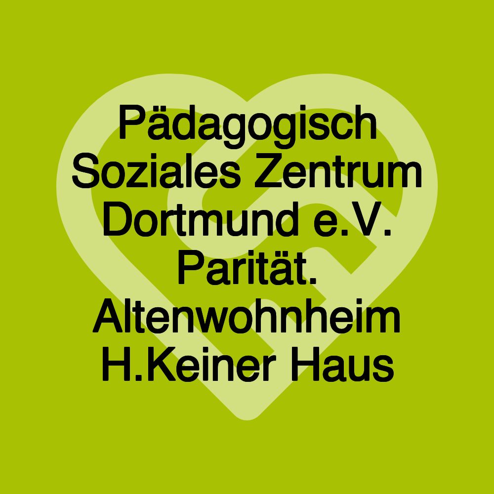 Pädagogisch Soziales Zentrum Dortmund e.V. Parität. Altenwohnheim H.Keiner Haus