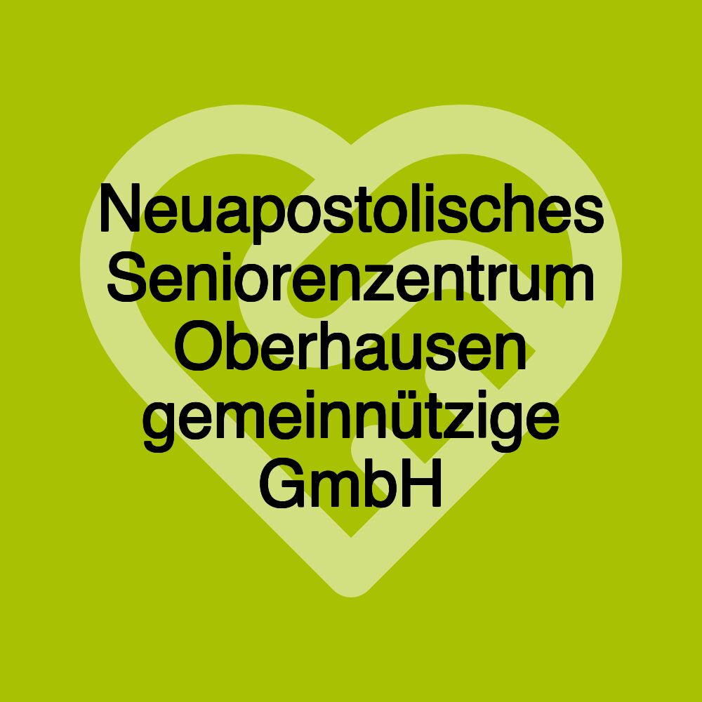 Neuapostolisches Seniorenzentrum Oberhausen gemeinnützige GmbH