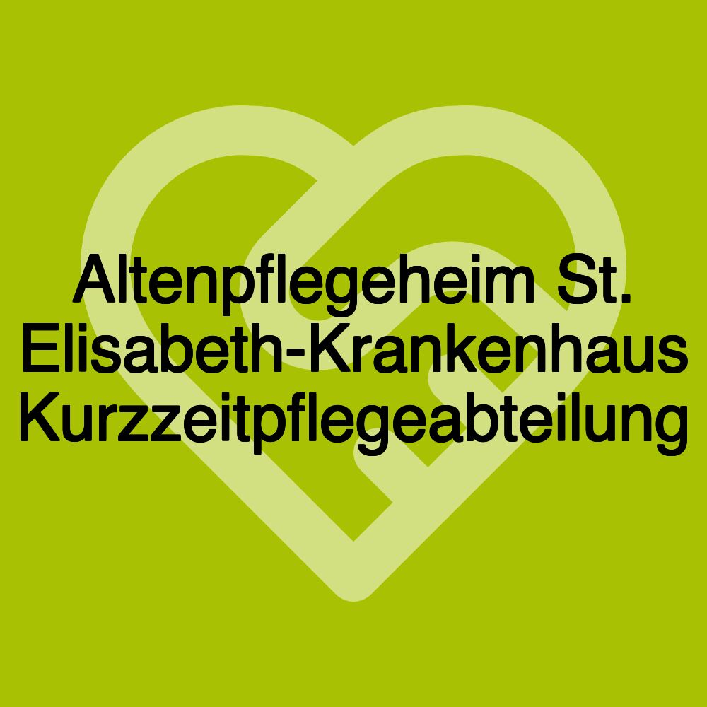 Altenpflegeheim St. Elisabeth-Krankenhaus Kurzzeitpflegeabteilung