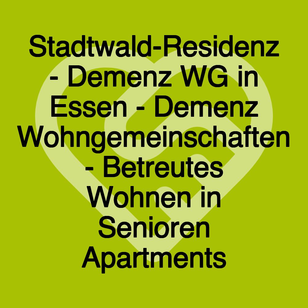 Stadtwald-Residenz - Demenz WG in Essen - Demenz Wohngemeinschaften - Betreutes Wohnen in Senioren Apartments