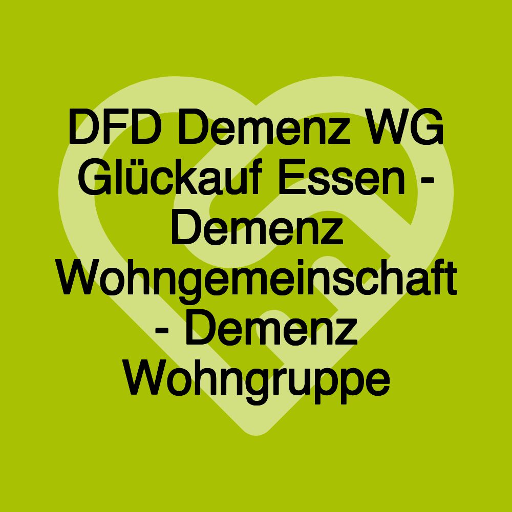 DFD Demenz WG Glückauf Essen - Demenz Wohngemeinschaft - Demenz Wohngruppe