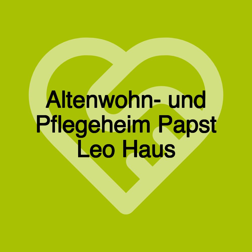 Altenwohn- und Pflegeheim Papst Leo Haus