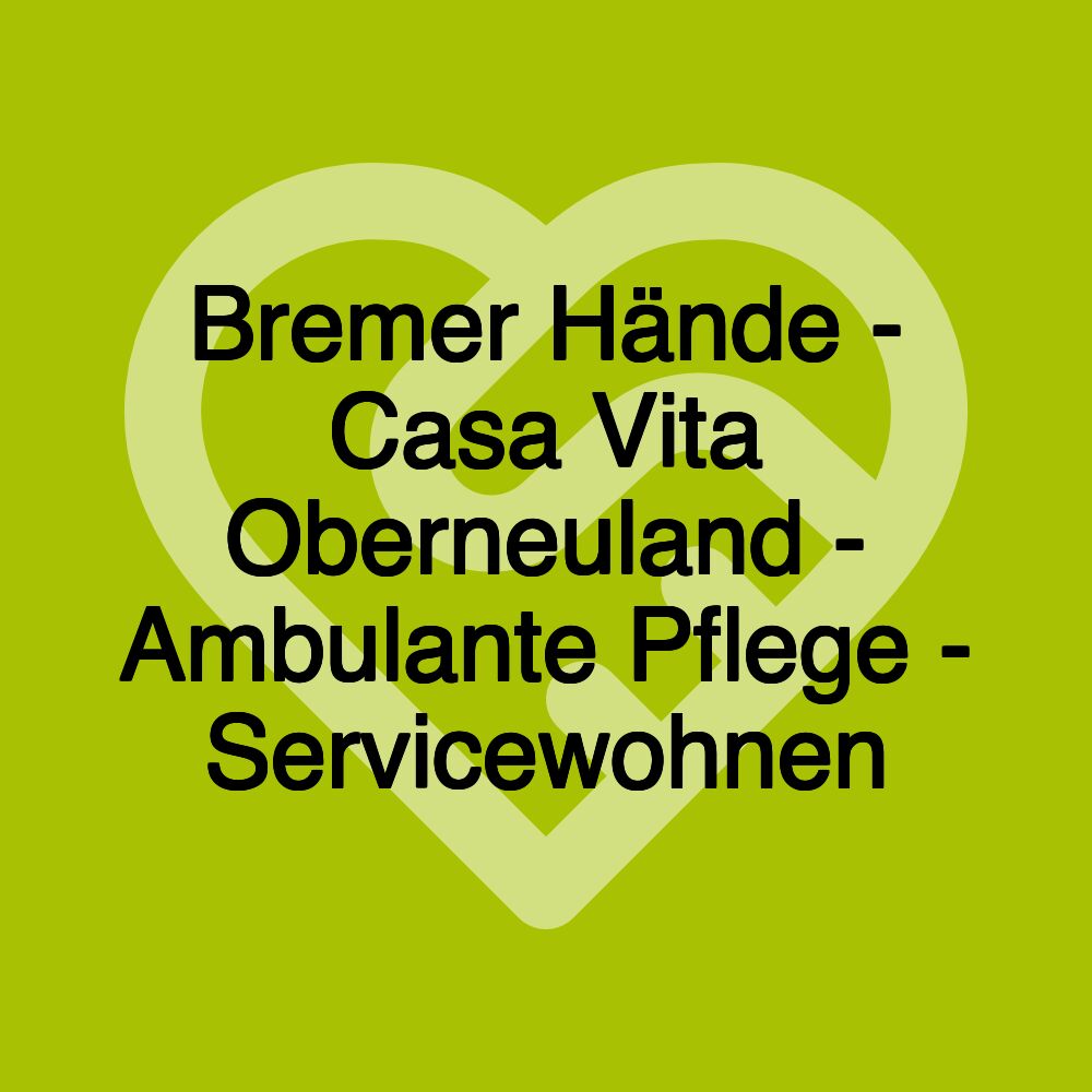 Bremer Hände - Casa Vita Oberneuland - Ambulante Pflege - Servicewohnen