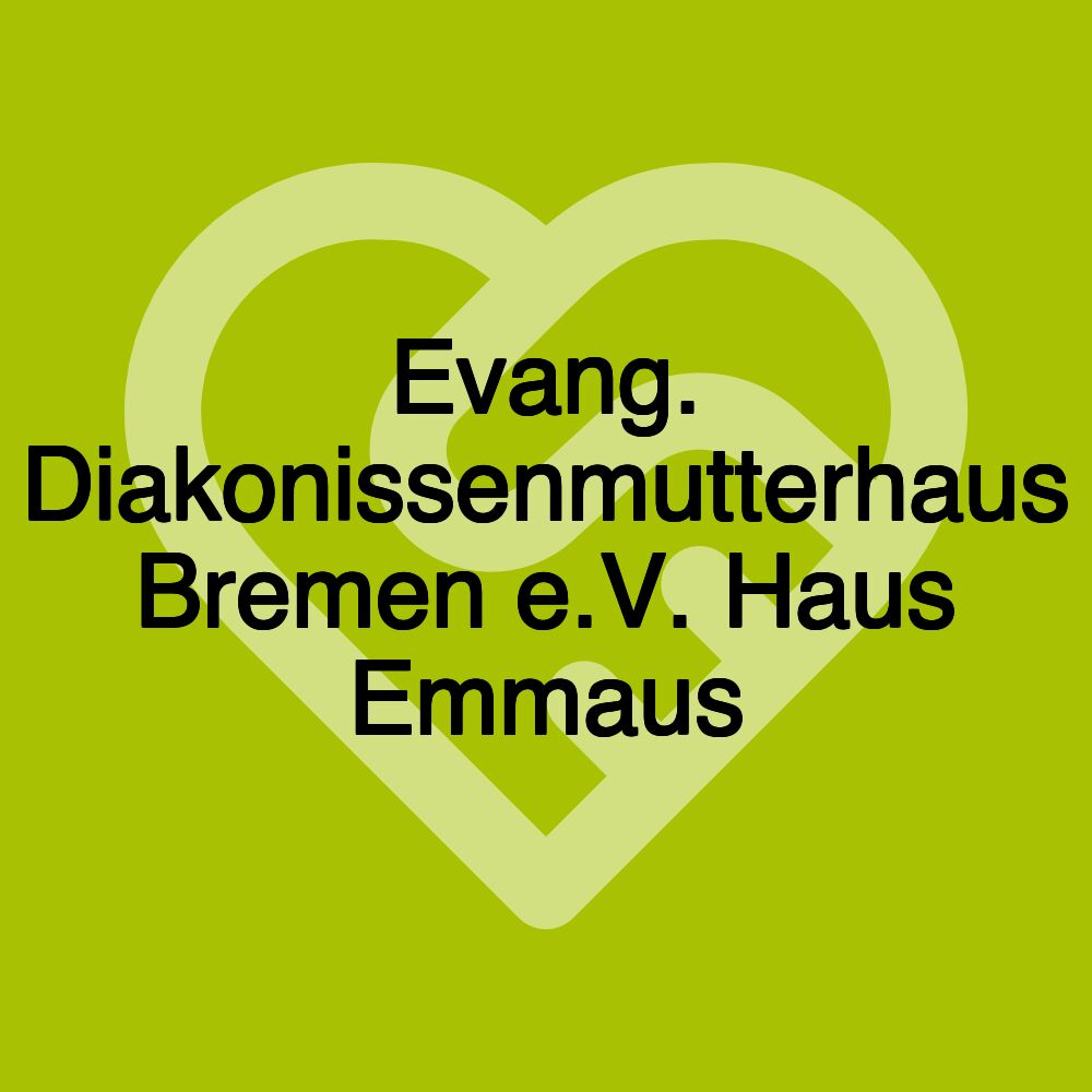 Evang. Diakonissenmutterhaus Bremen e.V. Haus Emmaus