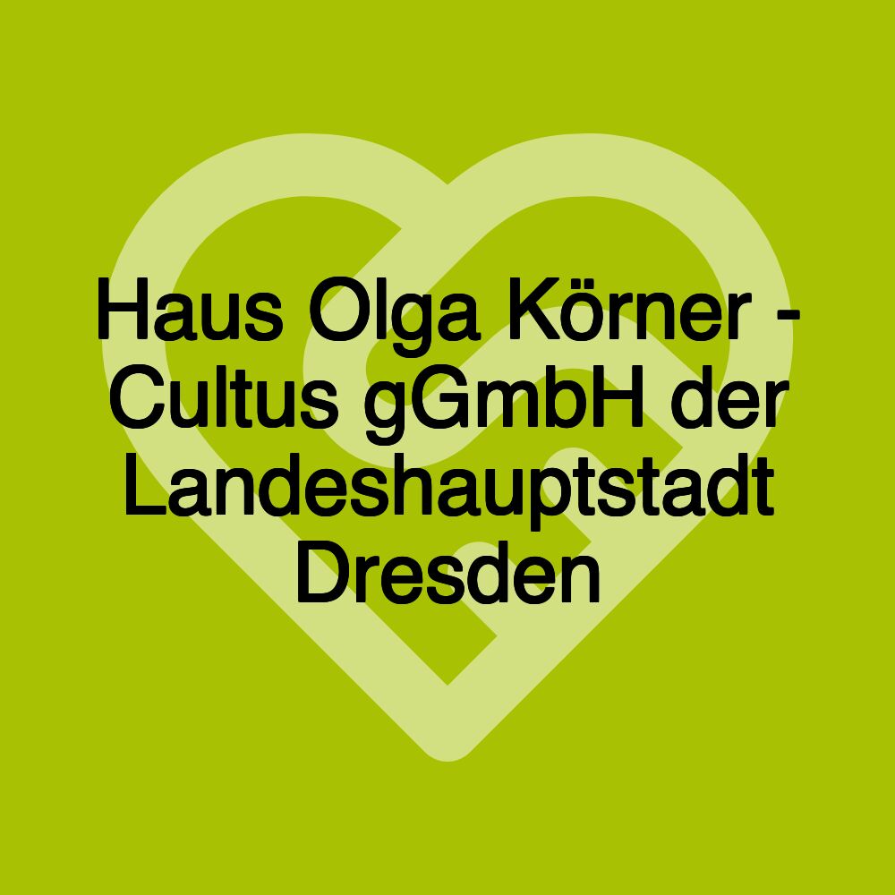 Haus Olga Körner - Cultus gGmbH der Landeshauptstadt Dresden