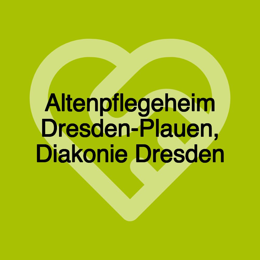 Altenpflegeheim Dresden-Plauen, Diakonie Dresden