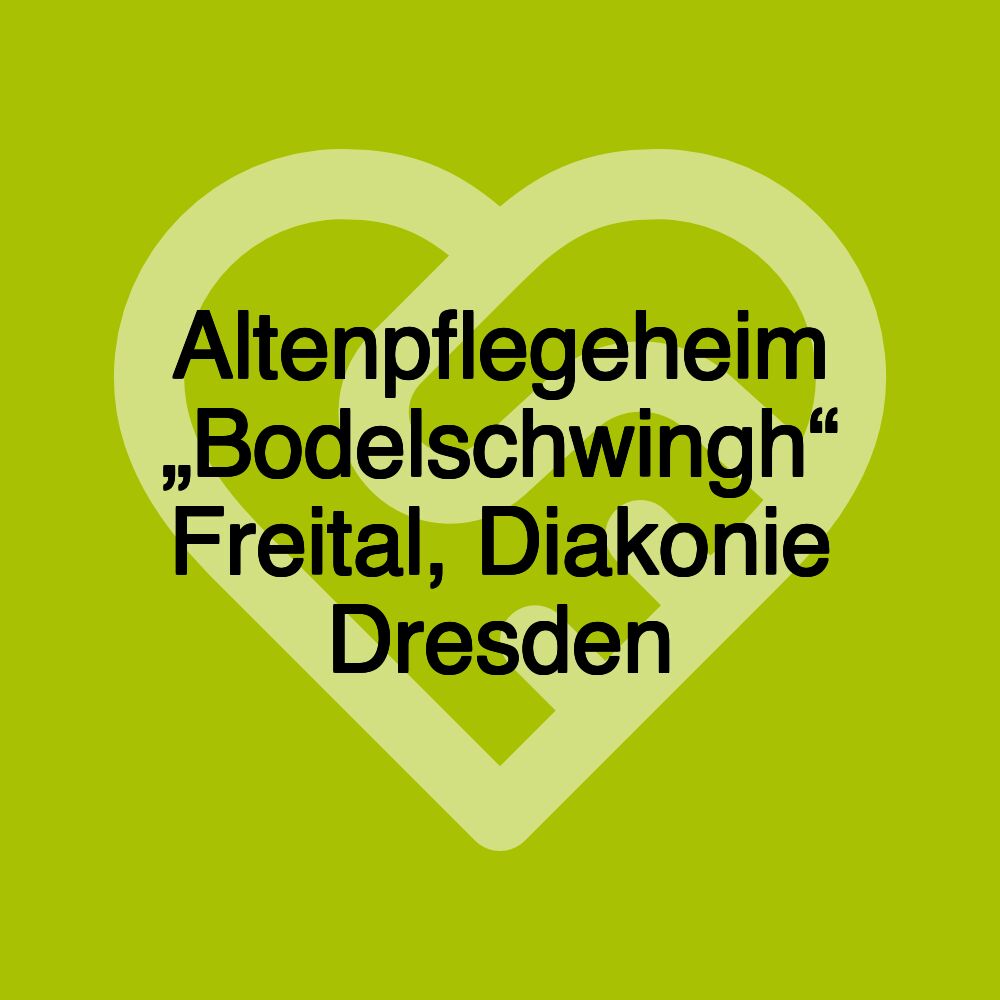 Altenpflegeheim „Bodelschwingh“ Freital, Diakonie Dresden