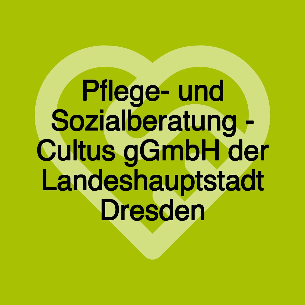 Pflege- und Sozialberatung - Cultus gGmbH der Landeshauptstadt Dresden