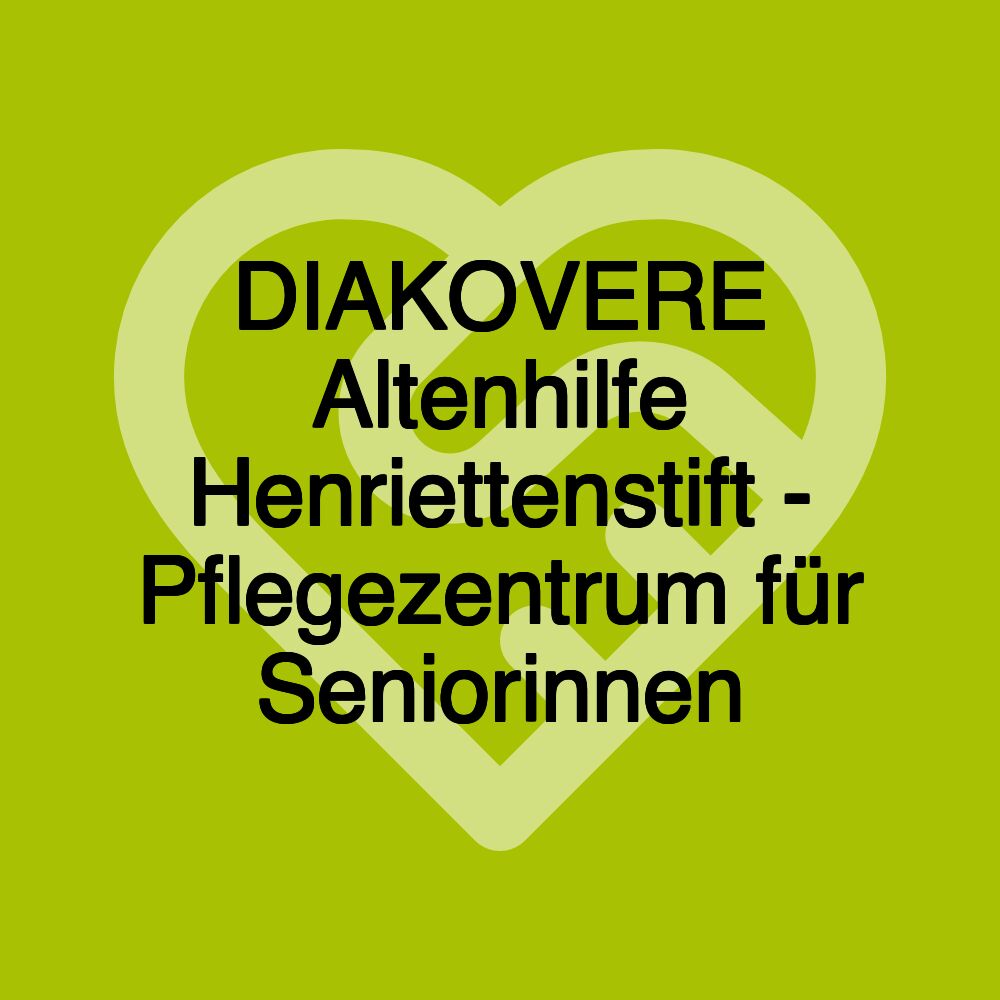 DIAKOVERE Altenhilfe Henriettenstift - Pflegezentrum für Seniorinnen