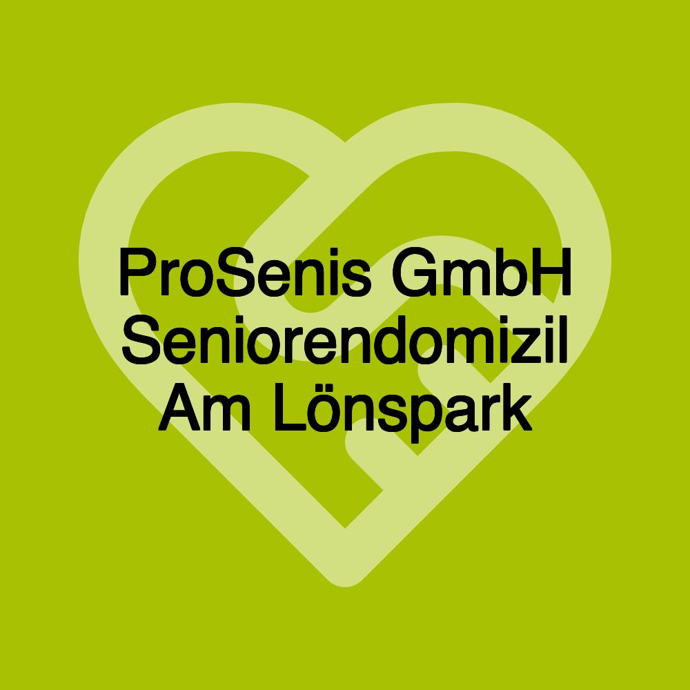 ProSenis GmbH Seniorendomizil Am Lönspark