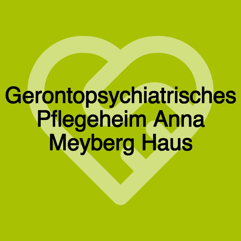 Gerontopsychiatrisches Pflegeheim Anna Meyberg Haus