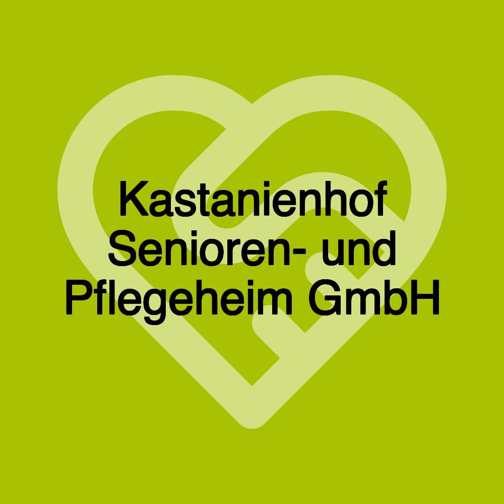 Kastanienhof Senioren- und Pflegeheim GmbH