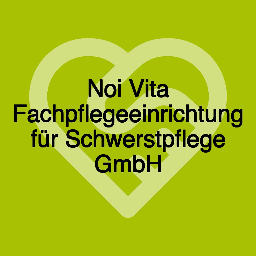 Noi Vita Fachpflegeeinrichtung für Schwerstpflege GmbH