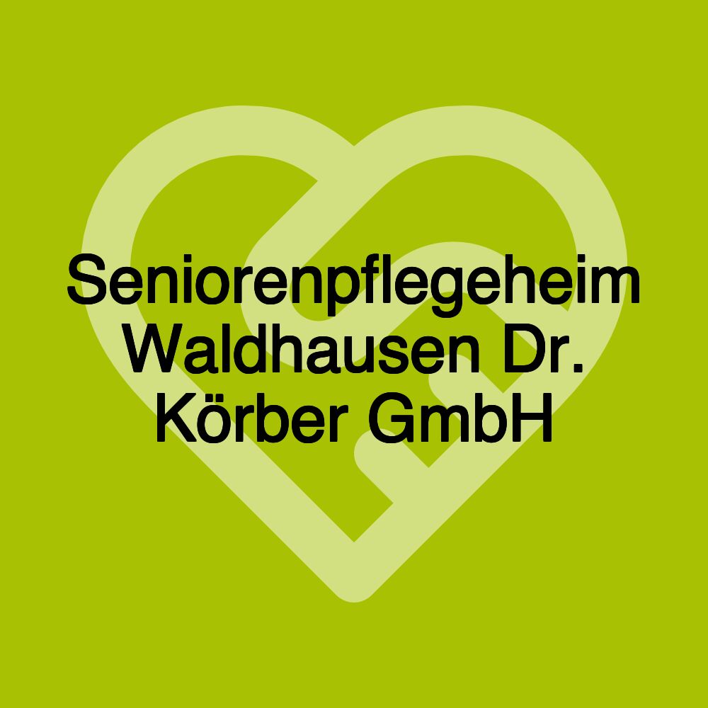 Seniorenpflegeheim Waldhausen Dr. Körber GmbH