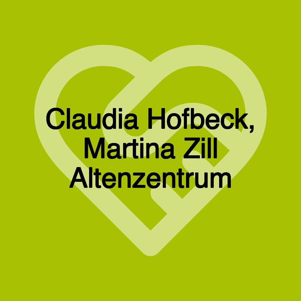 Claudia Hofbeck, Martina Zill Altenzentrum