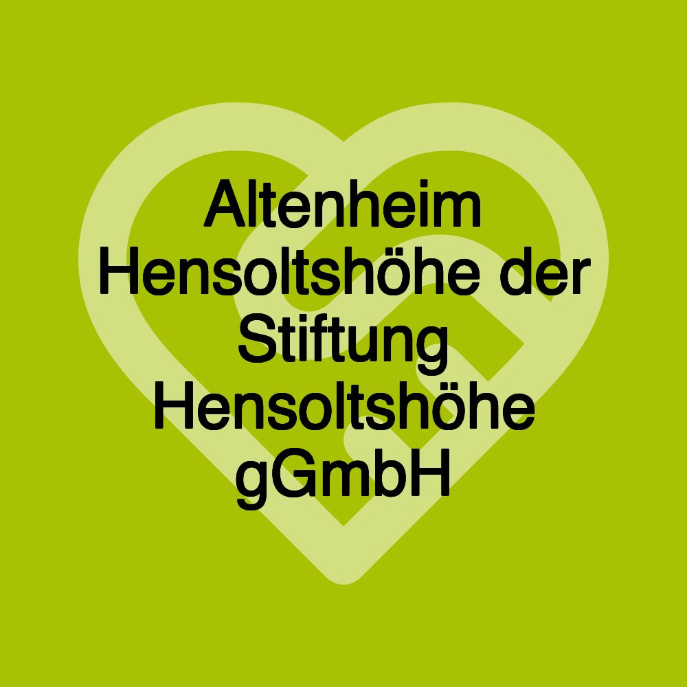 Altenheim Hensoltshöhe der Stiftung Hensoltshöhe gGmbH