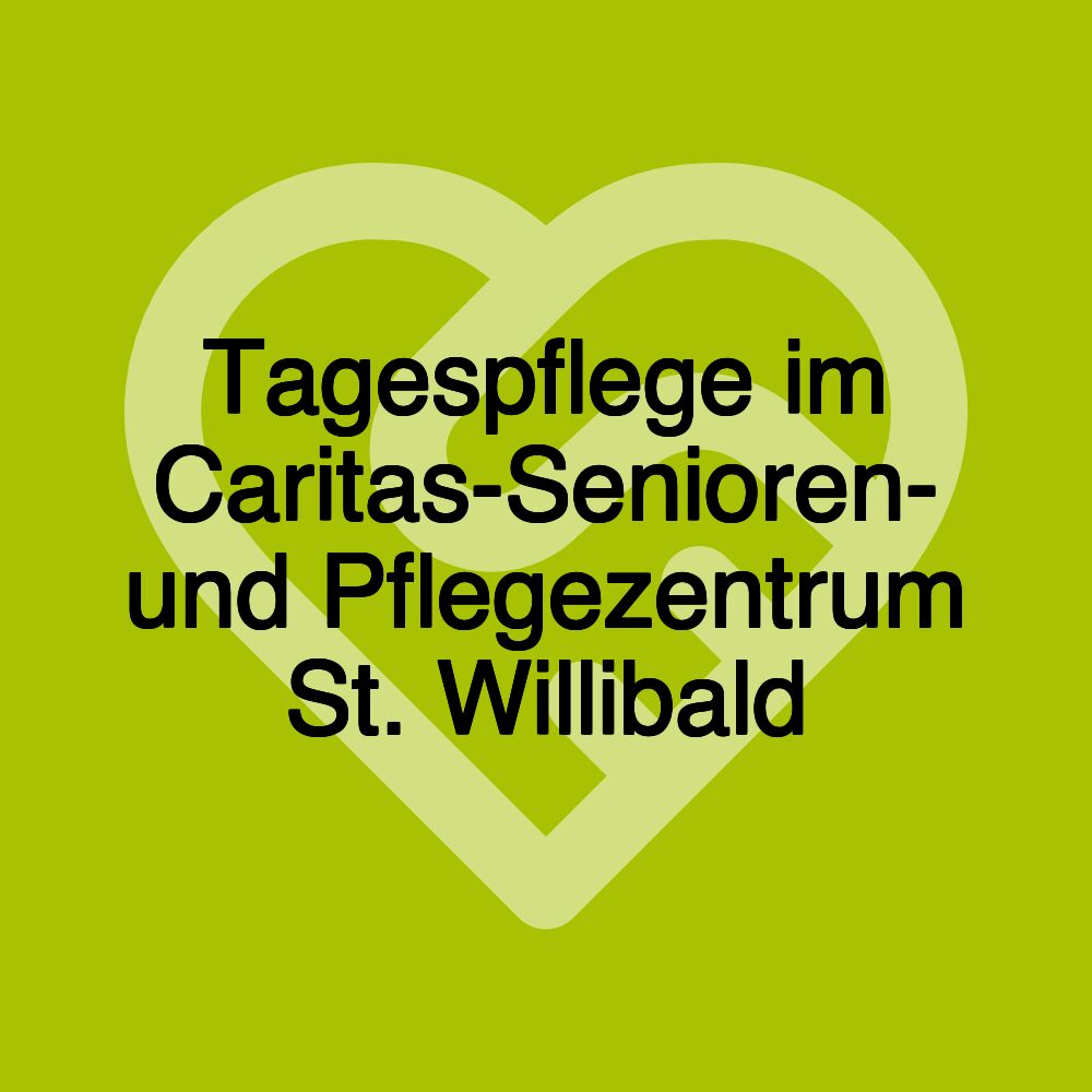 Tagespflege im Caritas-Senioren- und Pflegezentrum St. Willibald