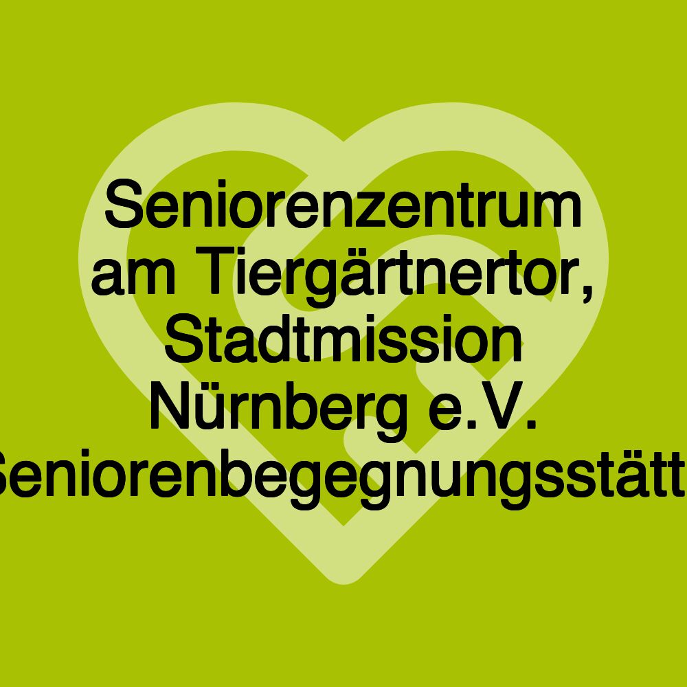 Seniorenzentrum am Tiergärtnertor, Stadtmission Nürnberg e.V. Seniorenbegegnungsstätte