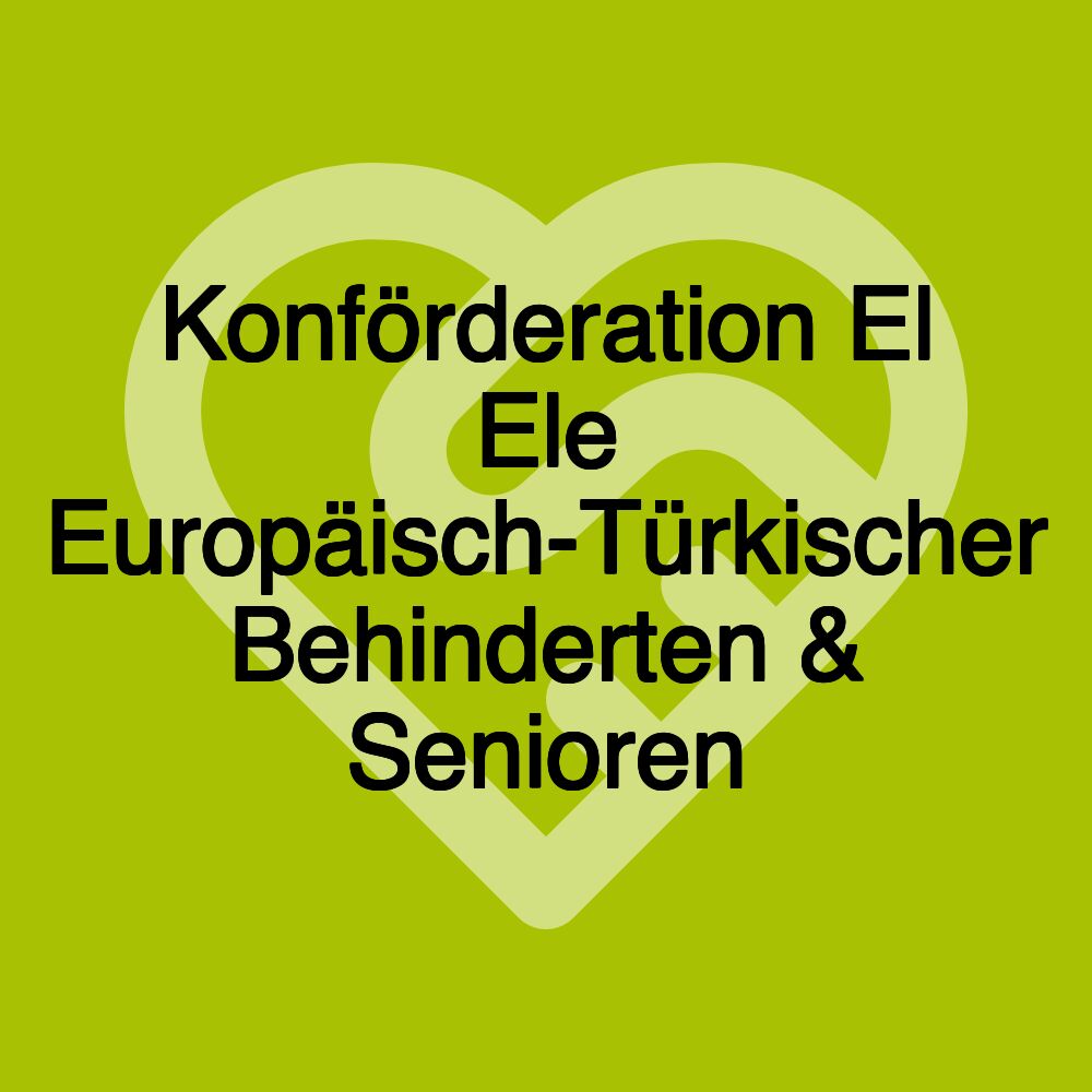 Konförderation El Ele Europäisch-Türkischer Behinderten & Senioren