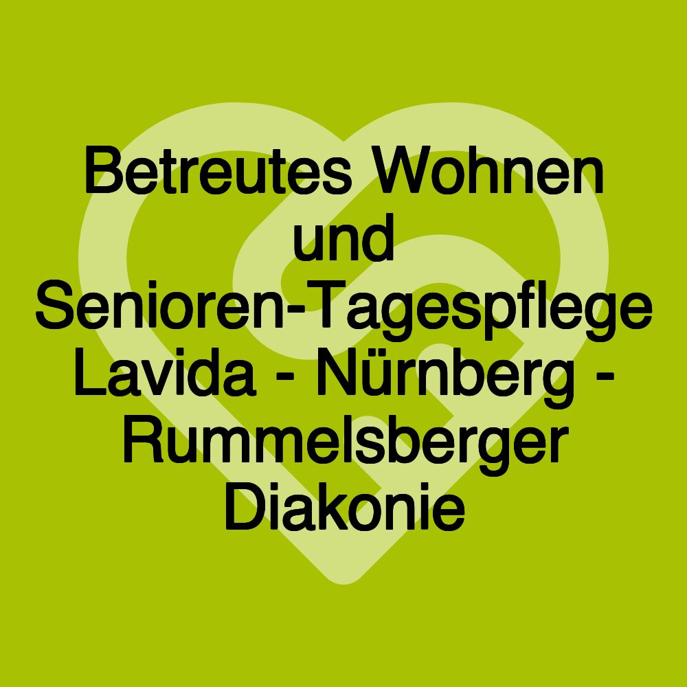 Betreutes Wohnen und Senioren-Tagespflege Lavida - Nürnberg - Rummelsberger Diakonie