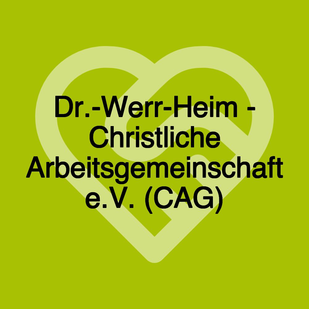 Dr.-Werr-Heim - Christliche Arbeitsgemeinschaft e.V. (CAG)