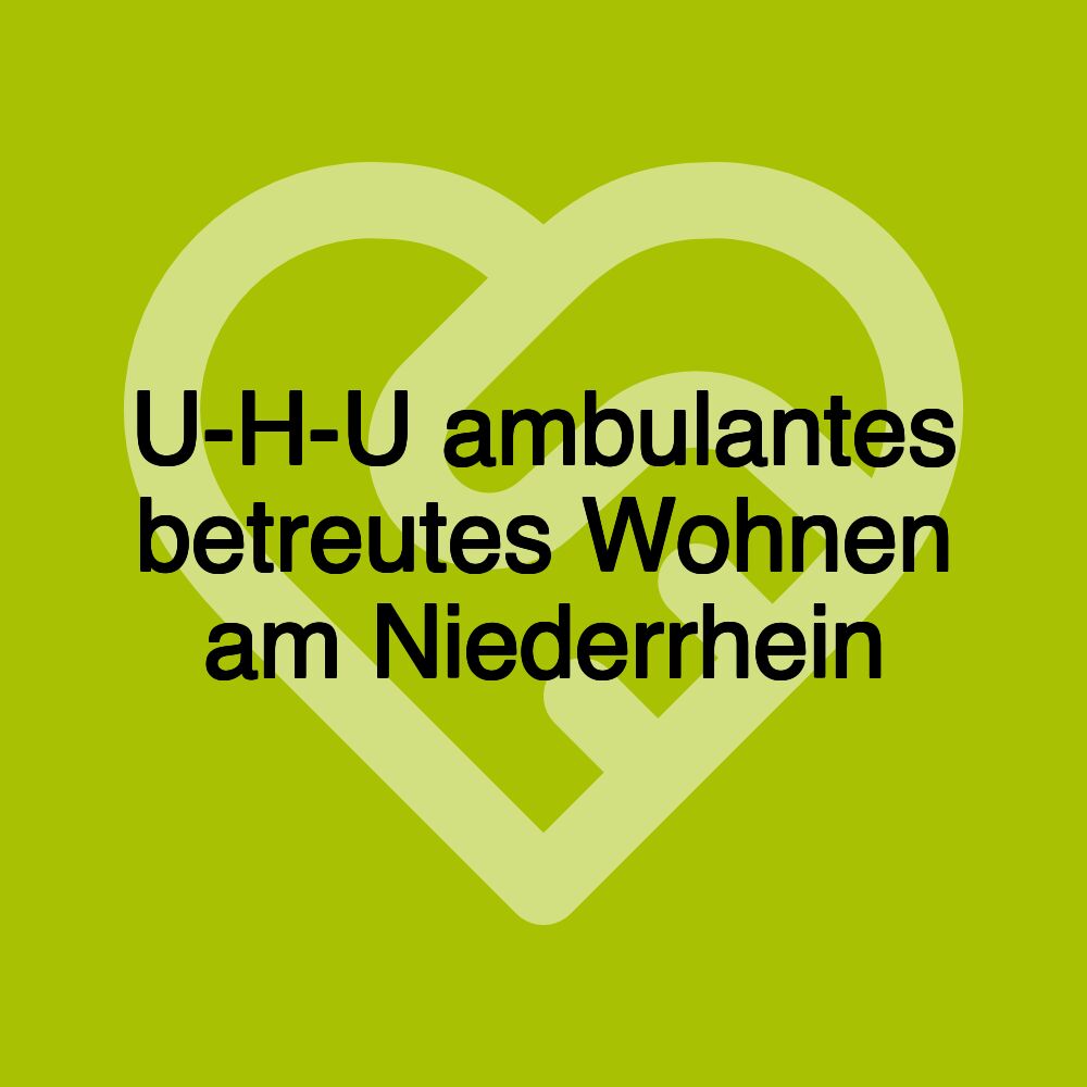 U-H-U ambulantes betreutes Wohnen am Niederrhein