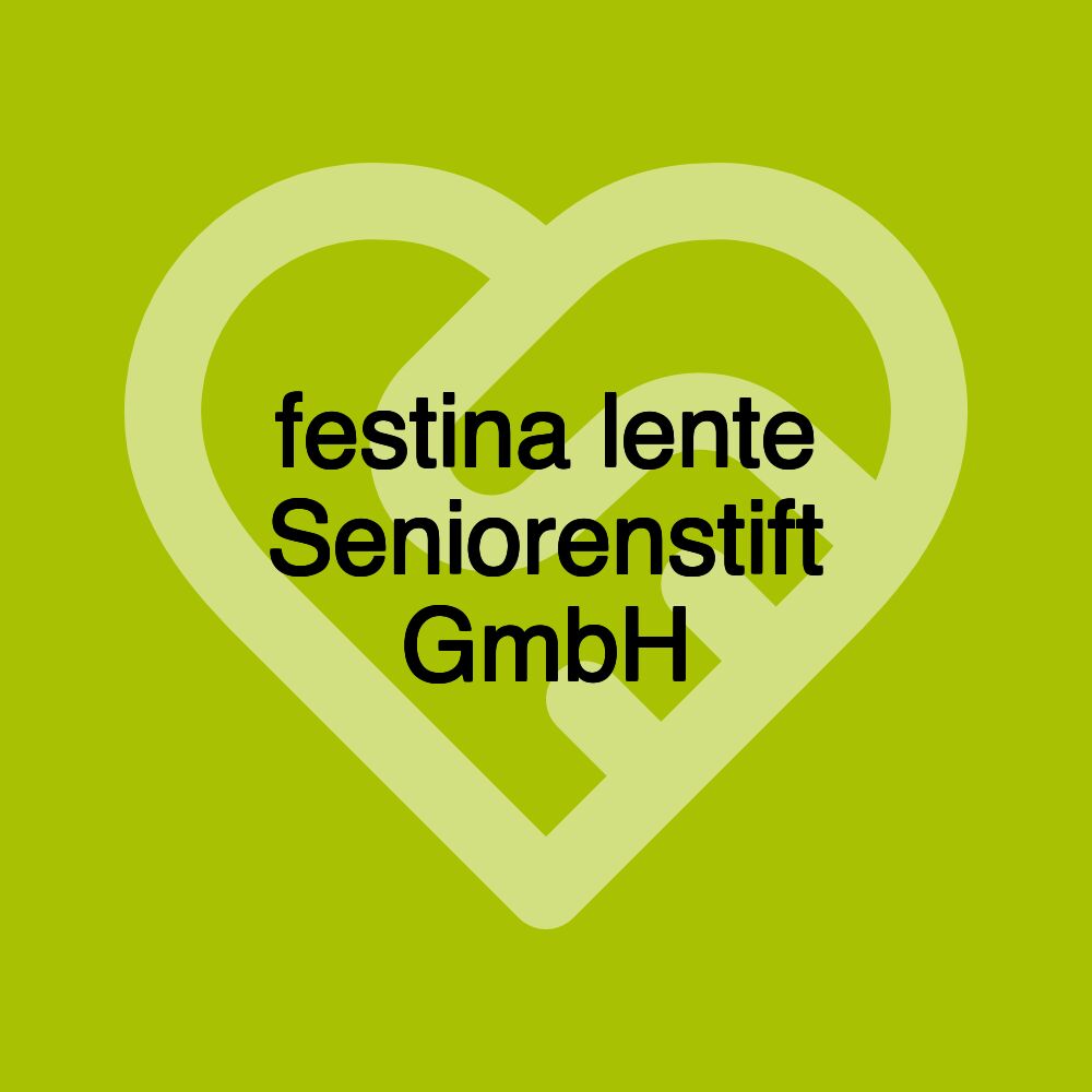 festina lente Seniorenstift GmbH