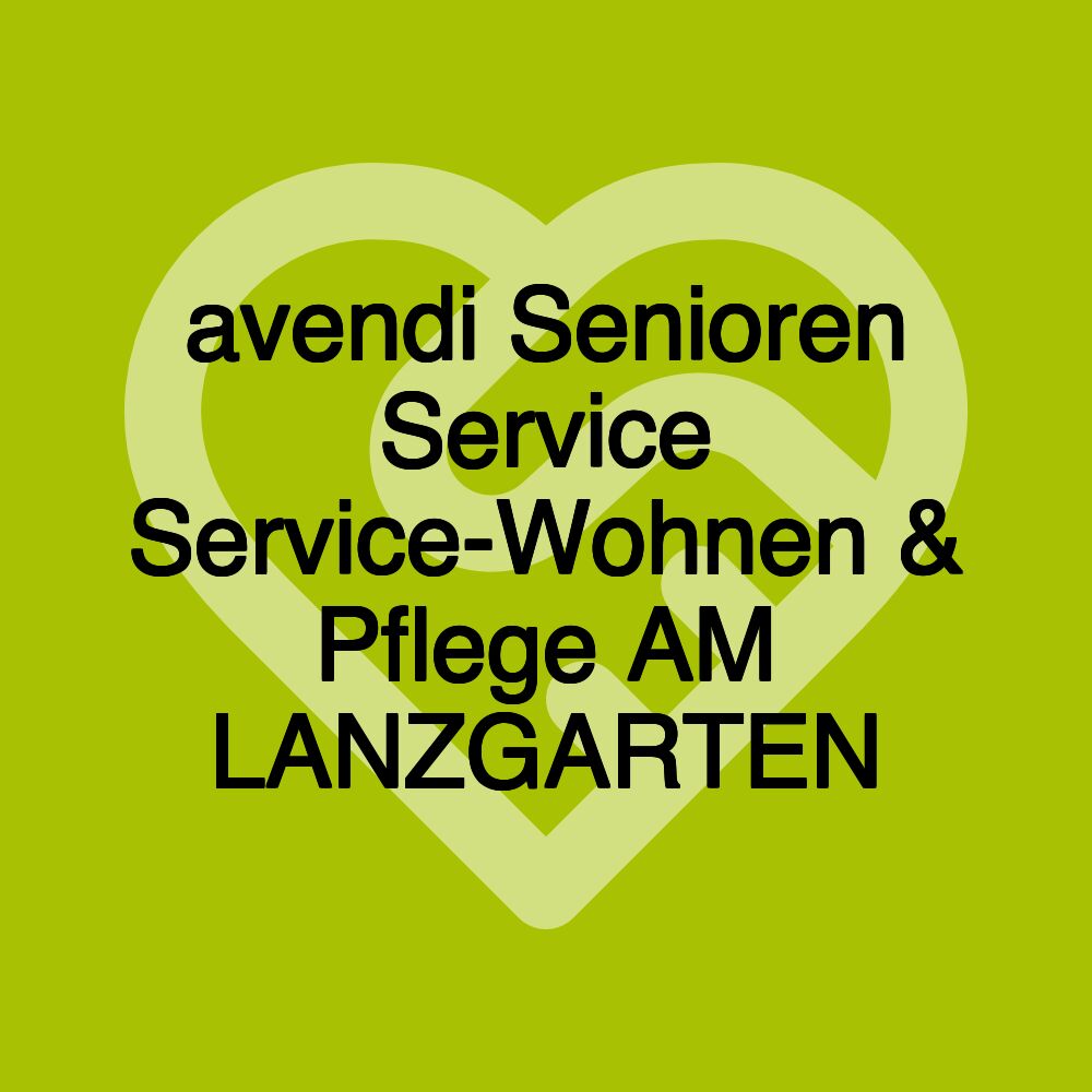 avendi Senioren Service Service-Wohnen & Pflege AM LANZGARTEN