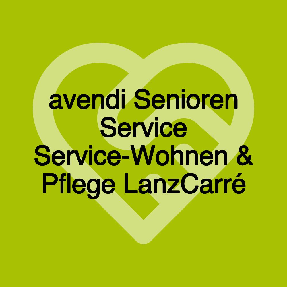 avendi Senioren Service Service-Wohnen & Pflege Lanzcarré