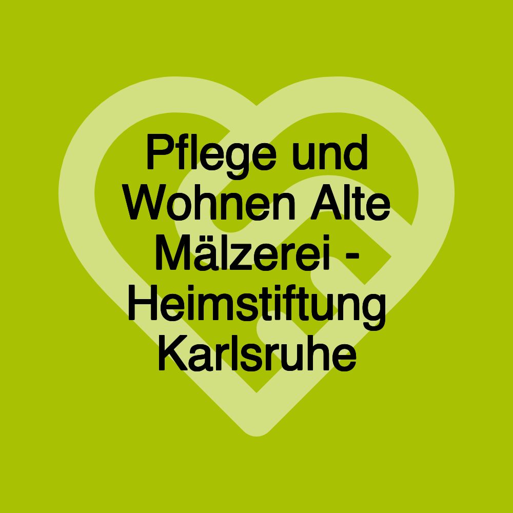 Pflege und Wohnen Alte Mälzerei - Heimstiftung Karlsruhe (hsk)