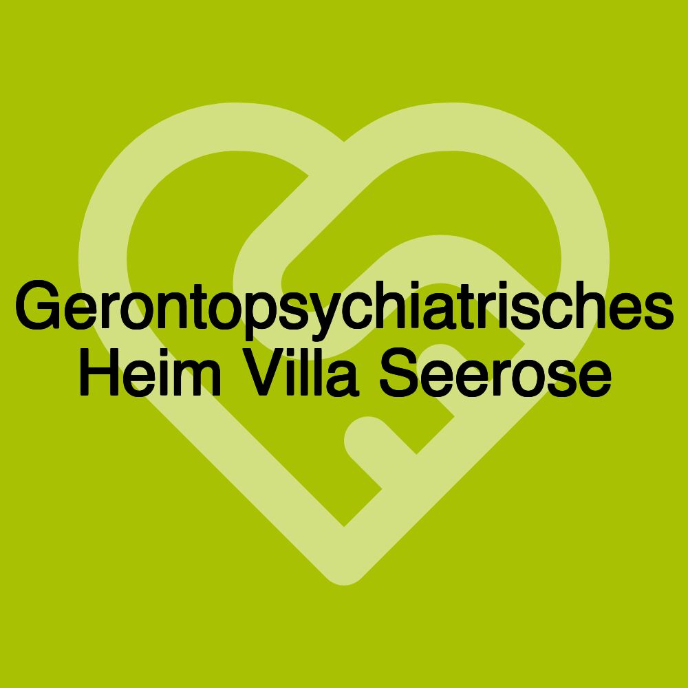 Gerontopsychiatrisches Heim Villa Seerose