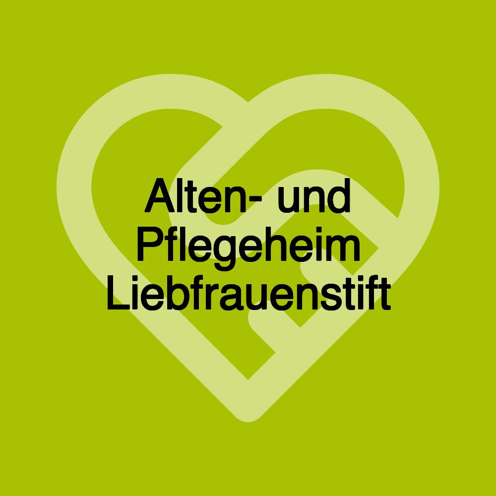 Alten- und Pflegeheim Liebfrauenstift