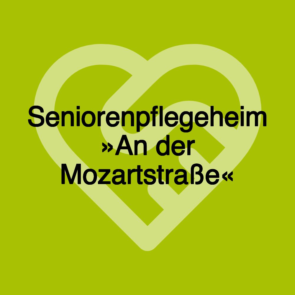 Seniorenpflegeheim »An der Mozartstraße«