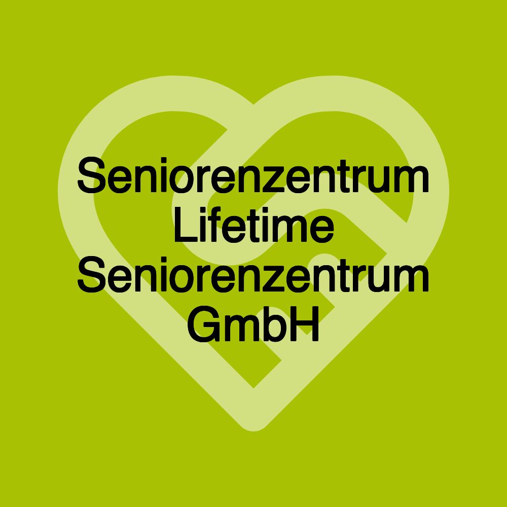 Seniorenzentrum Lifetime Seniorenzentrum GmbH