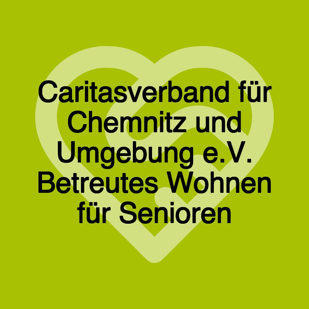 Caritasverband für Chemnitz und Umgebung e.V. Betreutes Wohnen für Senioren